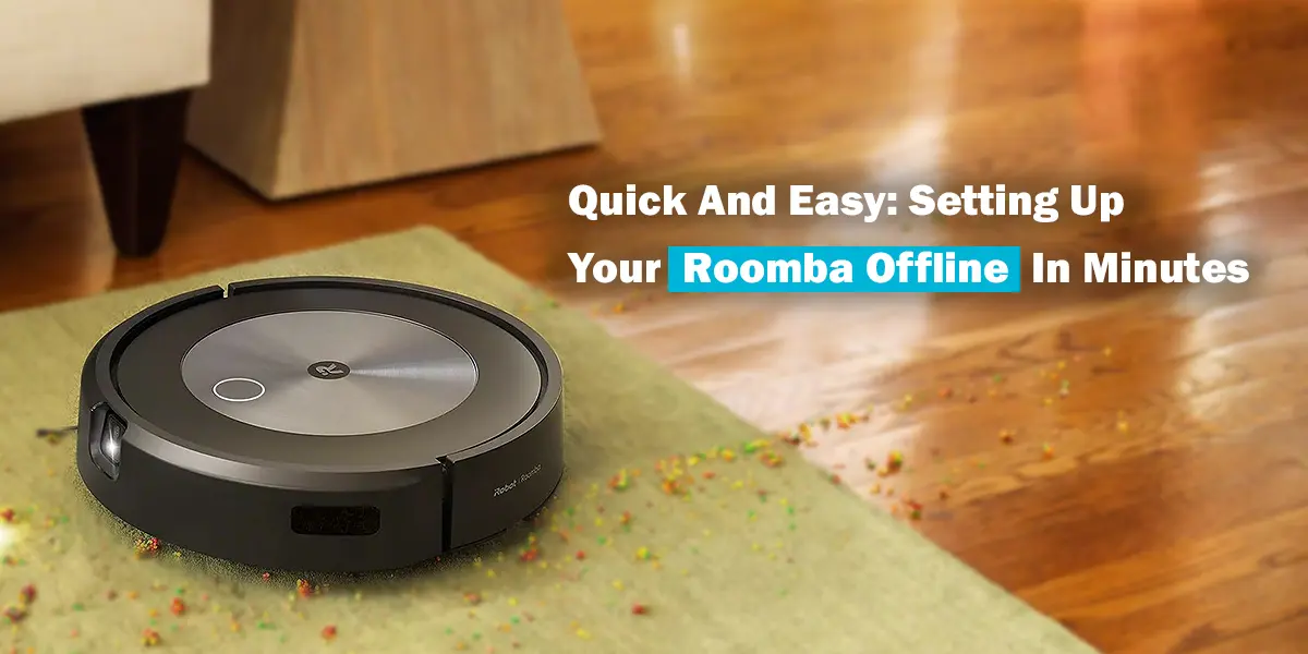 Quick And Easy Setting Up Your Roomba Offline In Minutes