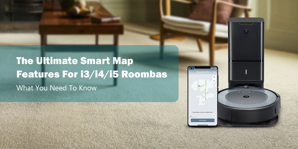 The Ultimate Smart Map Features For i3_i4_i5 Roombas- What You Need To Know